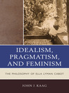 Idealism, Pragmatism, and Feminism (eBook): The Philosophy of Ella Lyman Cabot